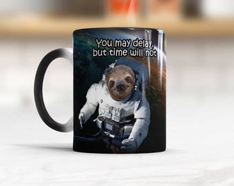 Color changing Mug Sloth Astronaut With Quote You My Dealy, But Time Will Not Funny Gift For Him Sloth in Space Birthday present for him