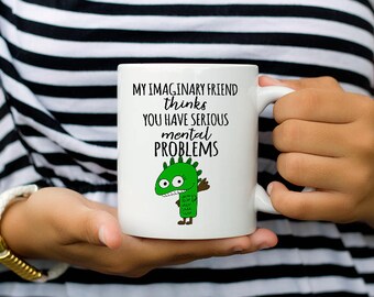 Coffee Cup Travel Mug 11 15 My Imaginary Friend Thinks You Have Mental Problems 