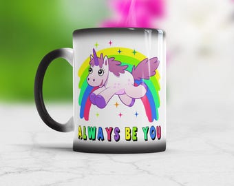 Always be You, Unicorn Color Changing Mug, Unicorn Inspirational Mug, Unicorn Coffee Mug, Always Be You Mug Birthday Gift, Magical Unicorn