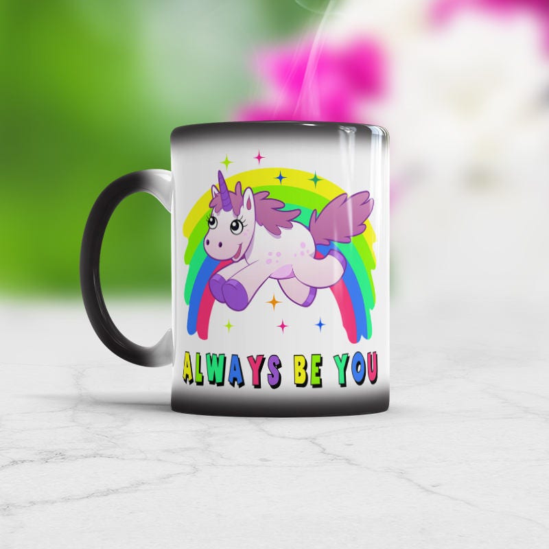 Always be You, Unicorn Color Changing Mug, Unicorn Inspirational Mug, Unicorn Coffee Mug, Always Be You Mug Birthday Gift, Magical Unicorn