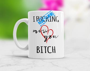 Best Friends Long Distance Friendship Gift idea I F*cking Miss You Bitch, New Present, Girlfriend Day Coffee Mug, Best Friend Birthday Gift