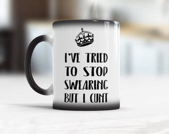 Cunt Mug, Funny Coffee Mugs, Color Changing Mug, I've tried to stop swearing cup, Sarcastic mug, Novelty Mug, cunt coffee cup, Adult mug