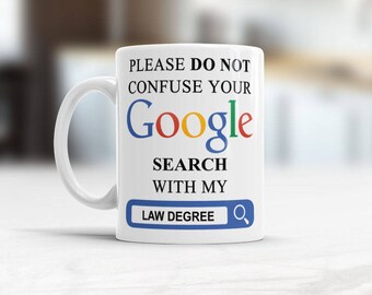 Lawyer gift, Please Do Not Confuse Your Google Search With My Law Degree, Funny coffee mug, attorney gift, law student gift, coworker gift
