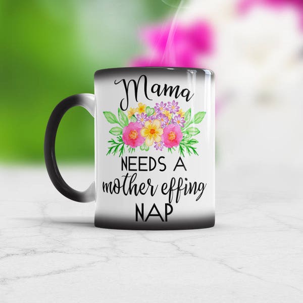 Mom Birthday Gift Idea Mama Needs a Mother Effing Nap White Coffee Mug or Color Changing Cup