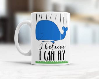 Whale mug I believe i can fly, Inspirational quote tea Cup, Funny coffee mugs with sayings, Fat Person Funny Gift, Fat Women Valentines gift