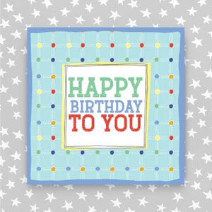 May include: A blue card with a white border and a colourful polka dot pattern. The card says "Happy Birthday to You" in a green, red, and white font.
