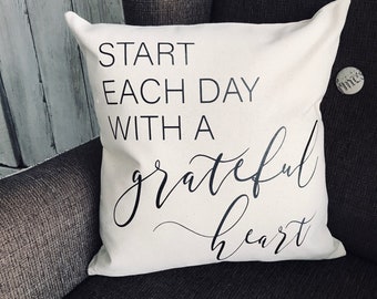 Start Each Day With a Grateful Heart - Custom Pillow Case - Decorative Pillow Cover - Housewarming Gift - Wedding Gift