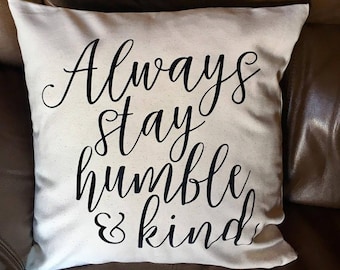 Always Stay Humble & Kind Pillow Cover - Custom Pillow Case - Decorative Pillow Cover - Housewarming Gift