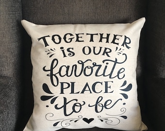 Together is our Favorite Place to Be - Custom Pillow Case - Decorative Pillow Cover - Housewarming Gift - Wedding Gift