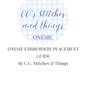 May include: A white background features a blue gingham circle with the text "CC's Stitches and Things" and "ONESIE." Below, it reads "ONESIE EMBROIDERY PLACEMENT GUIDE By C.C. Stitches & Things."