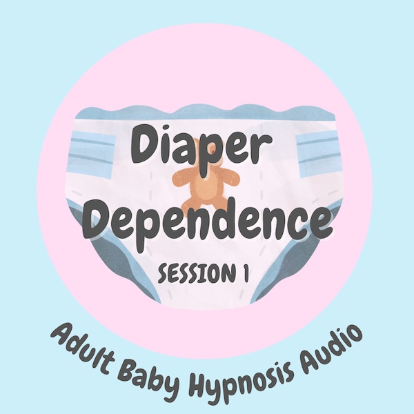 Diaper Dependence Session 1 (Adult Baby - ABDL Hypnosis Audio)