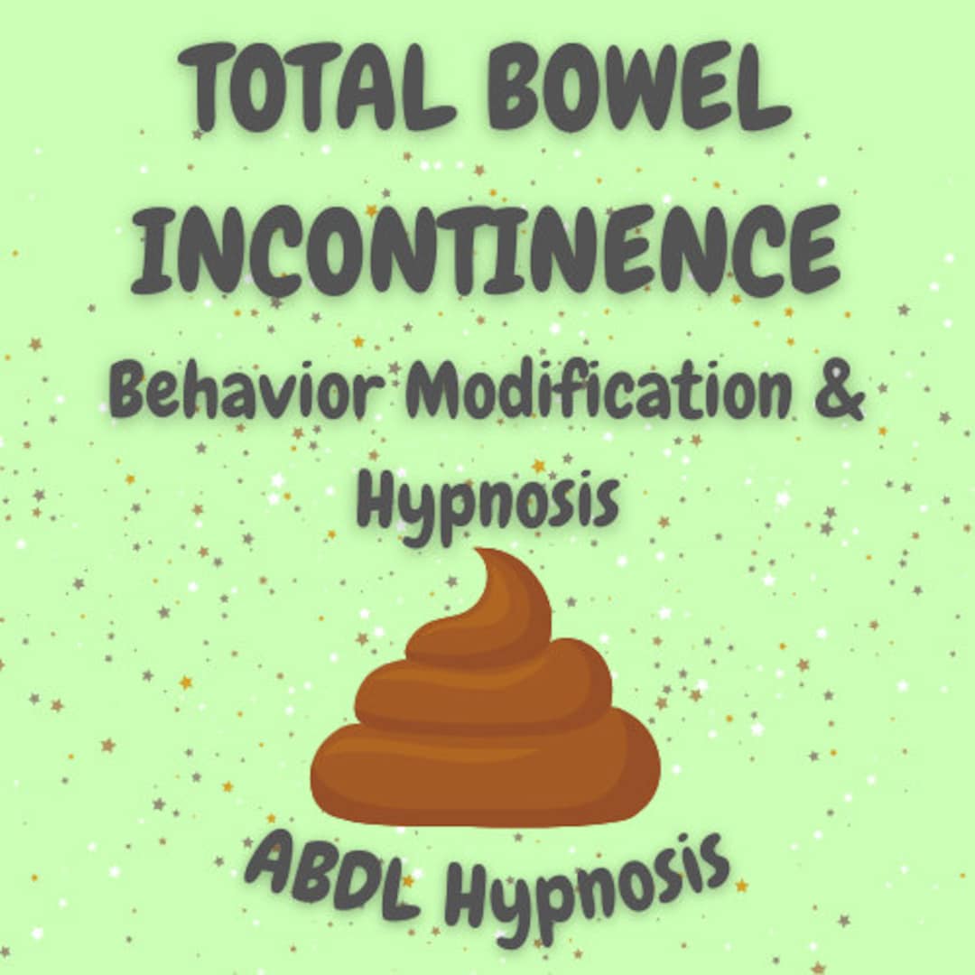 Total Bowel Incontinence Behaviour Modification & Hypnosis adult Baby