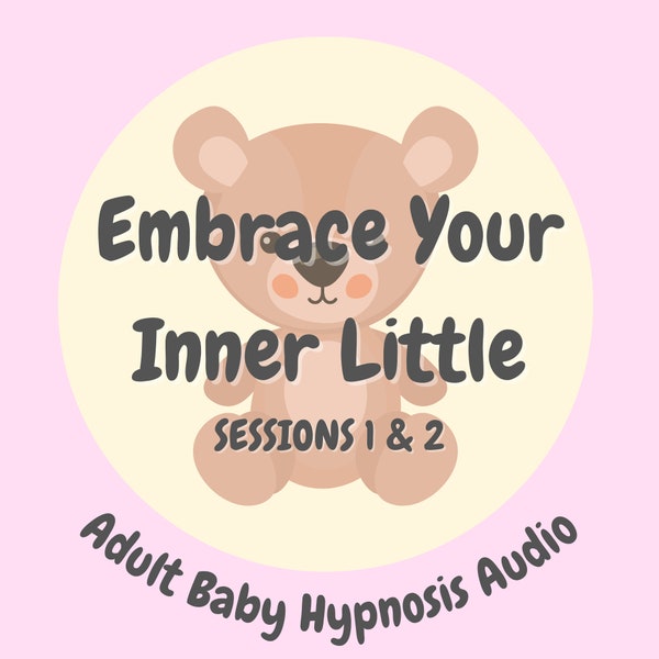 Embrace Your Inner Little Sessions 1 & 2 (Adult Baby - ABDL Hypnosis Audio)