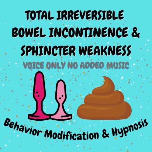 Total Irreversible Bowel Incontinence & Sphincter Weakness VOICE ONLY