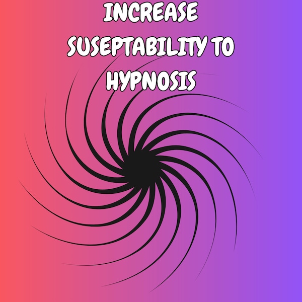 Increase Susceptibility to Hypnosis
