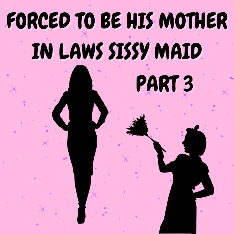 Forced To Be His Mother In Laws Sissy Maid Part 3 X Rated Etsy Canada