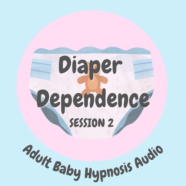 Diaper Dependence Session 2 (Adult Baby - ABDL Hypnosis Audio)