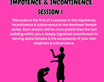 Impotence, Incontinence, Emasculation & Subservience to the Dominant female SESSION 1 (Immersive - Sissy Hypnosis)