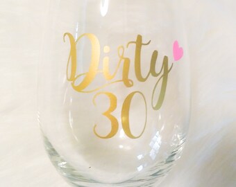 Dirty 30 Wine Glass, 30th Birthday Wine Glass, 30th Birthday Gift, Gift for Her, Dirty 30, Cheers to 30 Years, 30th Birthday Party Favors