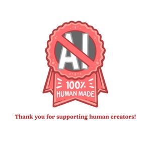 May include: A red and white badge with the text "NO AI" crossed out, and "100% HUMAN MADE" below. The badge is surrounded by a decorative border and ribbon. The text "Thank you for supporting human creators!" is at the bottom.