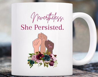 Nevertheless She Persisted Mug, Gift for Feminist, Social Justice Mug, Feminism Mug, Feminist Mug, Social Justice Coffee Mug, Girl Power Mug