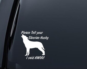 Please Tell Your Husky I said AWOO! Vinyl Decal