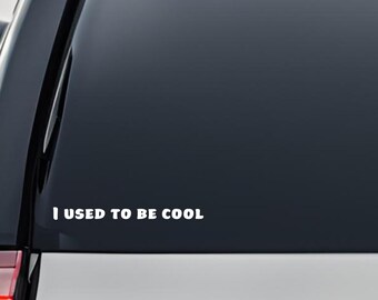 I Used To Be Cool - Vinyl Decal