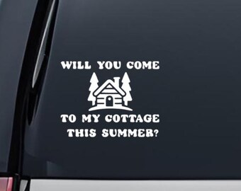 Will you come to my cottage this summer? - Vinyl Decal