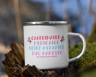 Caffeinated, Medicated, Never Hydrated, Dog Handler -Mug