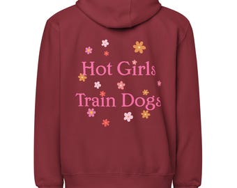 Hot Girls Train Dogs- Zip Hoodie