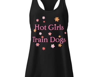 Hot Girls Train Dogs - racerback tank top