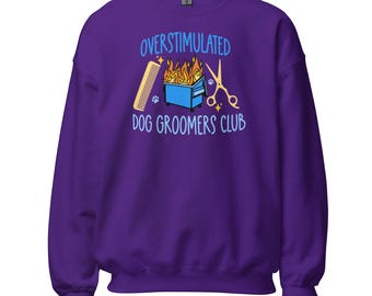Overstimulated Dog Groomers Club Sweatshirt