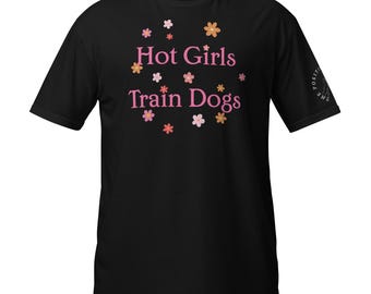 Hot Girls Train Dogs - Shirt