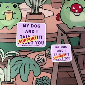 My Dog And I Support You Sticker