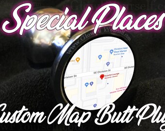 Custom made Special Places commemorative butt plug! MATURE adult gag gift, keep your gps locations of love deeper than ever!