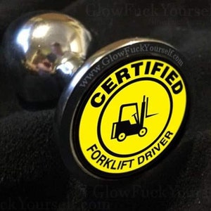 Certified Fork Lift Drivers Only Stainless Steel or Silicone Butt Plug
