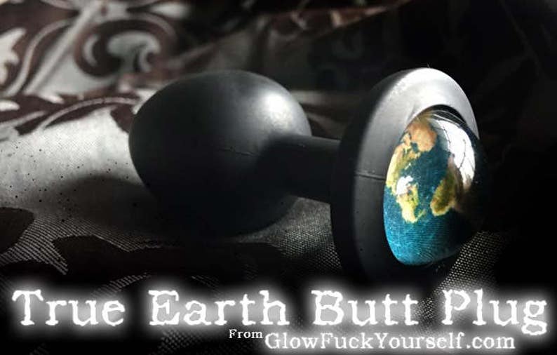 The TRUE Earth butt plug Shove flat Earth theory right where image 1