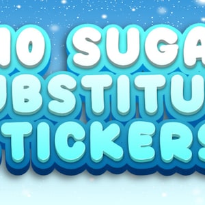 May include: A blue and white graphic with the text "x10 SUGAR SUBSTITUTE STICKERS!" on a blue and white background with white snowflakes.