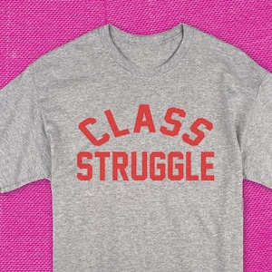 Class Struggle T Shirt
