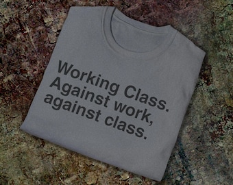 Against Work T-Shirt: Anti-Class Graphic Tee (Color Choice)