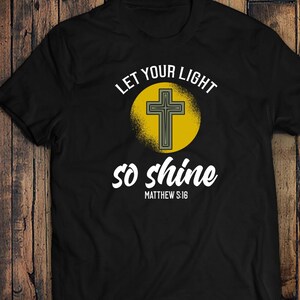 Let Your Light So Shine, Christian Tee shirt, Bible versus, Be the Light, Christian Apparel, Jesus Cross Christian attire, Gods love Faith