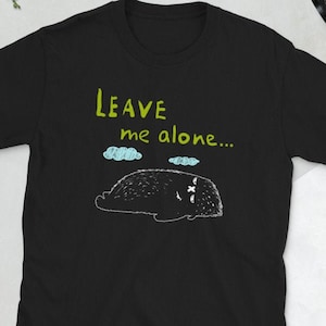 Leave Me Alone T-shirt, anti people shirt, Don&#39;t bother me Tee Shirt, Anti Social shirt for her, I need my space shirt for him, Funny shirt