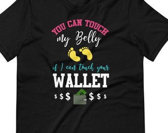 Don't Touch my Pregnant Belly,  You can touch my Belly if I can touch your Wallet, Pregnancy reveal, Funny Pregnancy shirt, baby shower