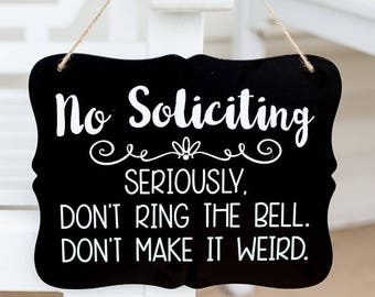 No Soliciting Seriously. Don't Ring The Bell. Don't Make it Weird. Funny No Soliciting Sign, No Soliciting door sign, No Salesmen go away