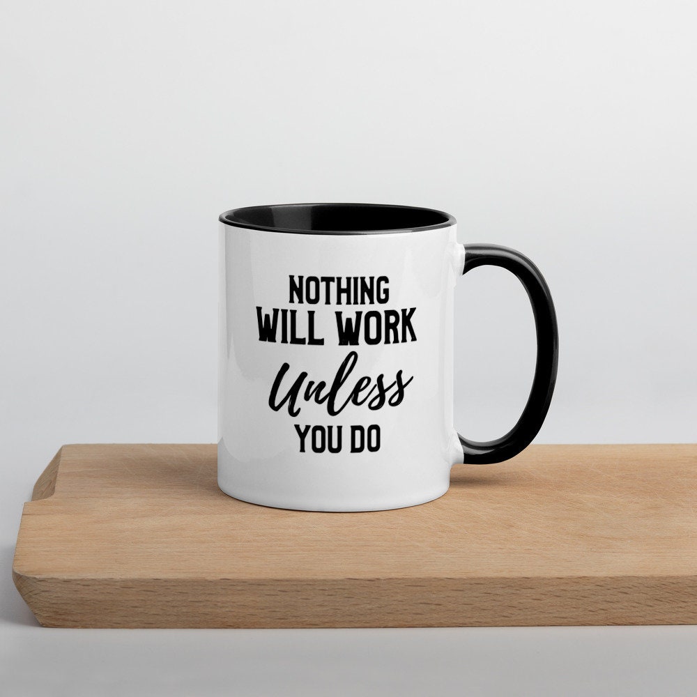 Motivational Coffee Mug Nothing will work unless you do | Etsy