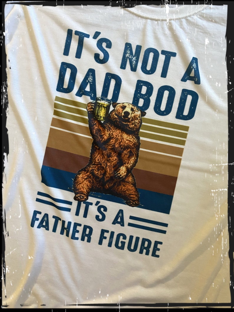 Dad bod...father figure...Fathers Day gift....dad image 0