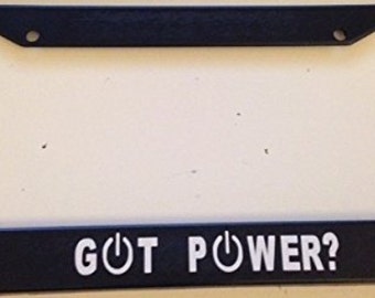 Got Power ? with Power button Classic - Black License Plate Frame - Electric Car Funny