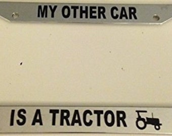 My Other Car is a Tractor - Chrome Automotive License Plate Frame - Farm Farming