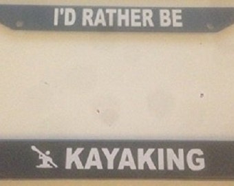 I'd Rather Be Kayaking  - Black License Plate Frame - Custom paddling
