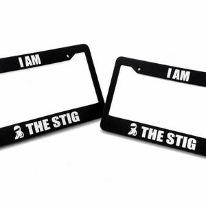 I Am the Stig - Black Automotive License Plate Frame Quantity 2 ( a Pair ) - Jdm Racing Gear - Race Driver